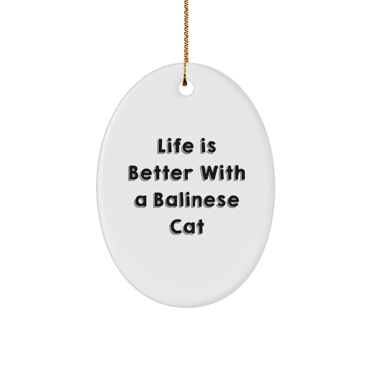Balinese Cat Lovers' Christmas Unique Gift, Oval Ornament with 'Life Is Better With A Balinese Cat' Quote, Gifts from Family to Friends - Image 1