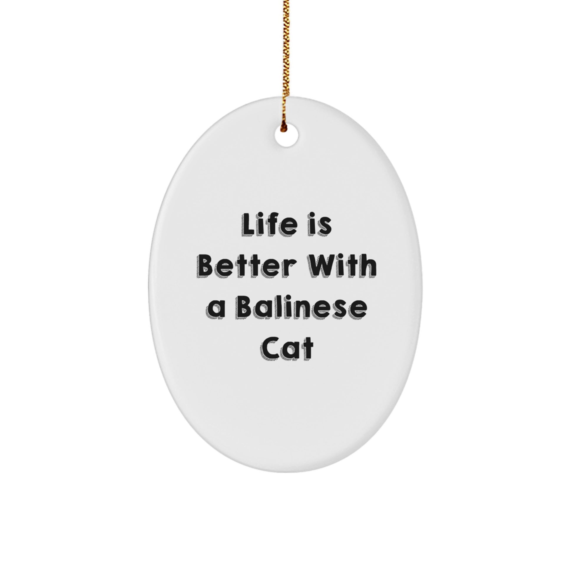 Balinese Cat Lovers' Christmas Unique Gift, Oval Ornament with 'Life Is Better With A Balinese Cat' Quote, Gifts from Family to Friends - Image 1