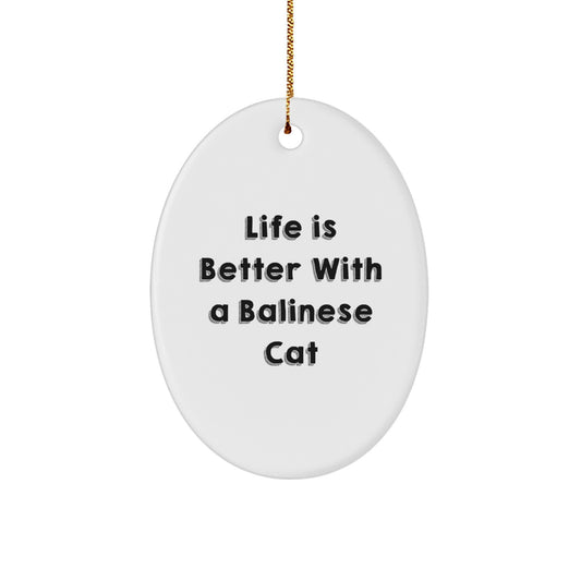 Balinese Cat Lovers' Christmas Unique Gift, Oval Ornament with 'Life Is Better With A Balinese Cat' Quote, Gifts from Family to Friends - Image 1