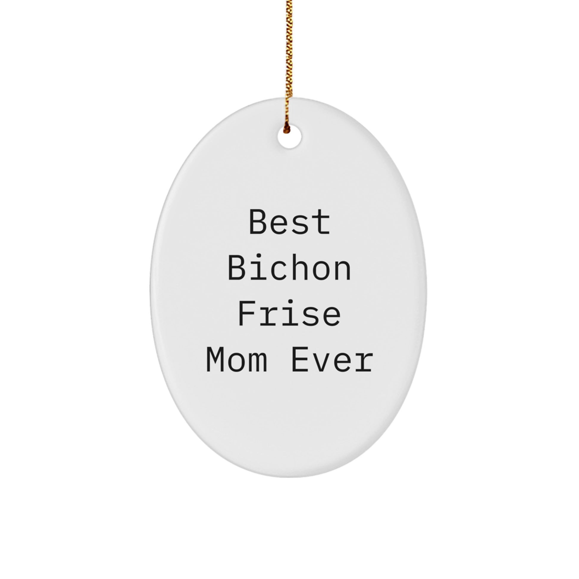 Bichon Frise Dog Lovers Gifts from Mom, Funny Oval Ornament for Christmas, Best Bichon Frise Mom Ever Quote, Gifts for Bichon Frise Dog Owners - Image 1