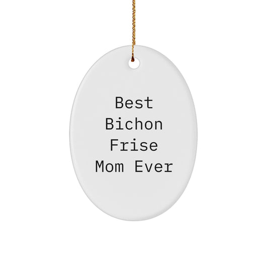 Bichon Frise Dog Lovers Gifts from Mom, Funny Oval Ornament for Christmas, Best Bichon Frise Mom Ever Quote, Gifts for Bichon Frise Dog Owners - Image 1