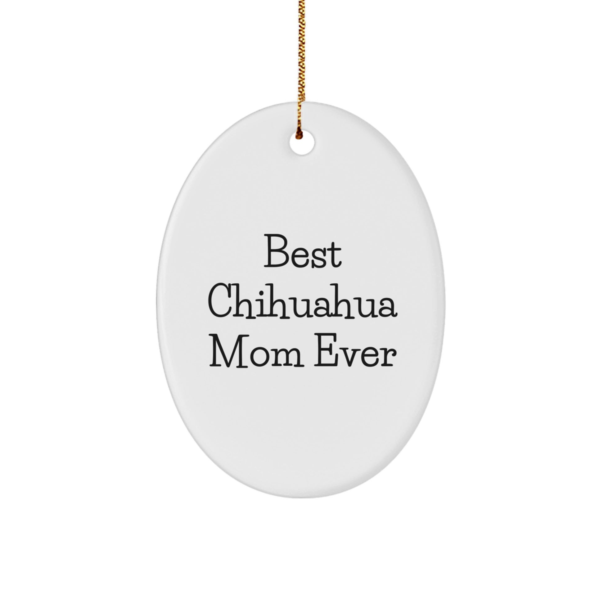 Charming Chihuahua Dog Mom Oval Ornament, 'Best Chihuahua Mom Ever' Quote, Gifts from Family to Chihuahua Dog Lovers, Unique Christmas Unique Gifts for Chihuahua Dog Owners - Image 1