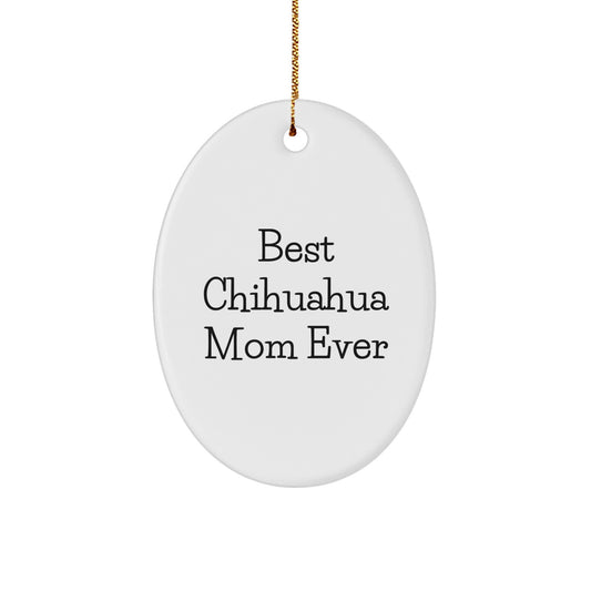 Charming Chihuahua Dog Mom Oval Ornament, 'Best Chihuahua Mom Ever' Quote, Gifts from Family to Chihuahua Dog Lovers, Unique Christmas Unique Gifts for Chihuahua Dog Owners - Image 1