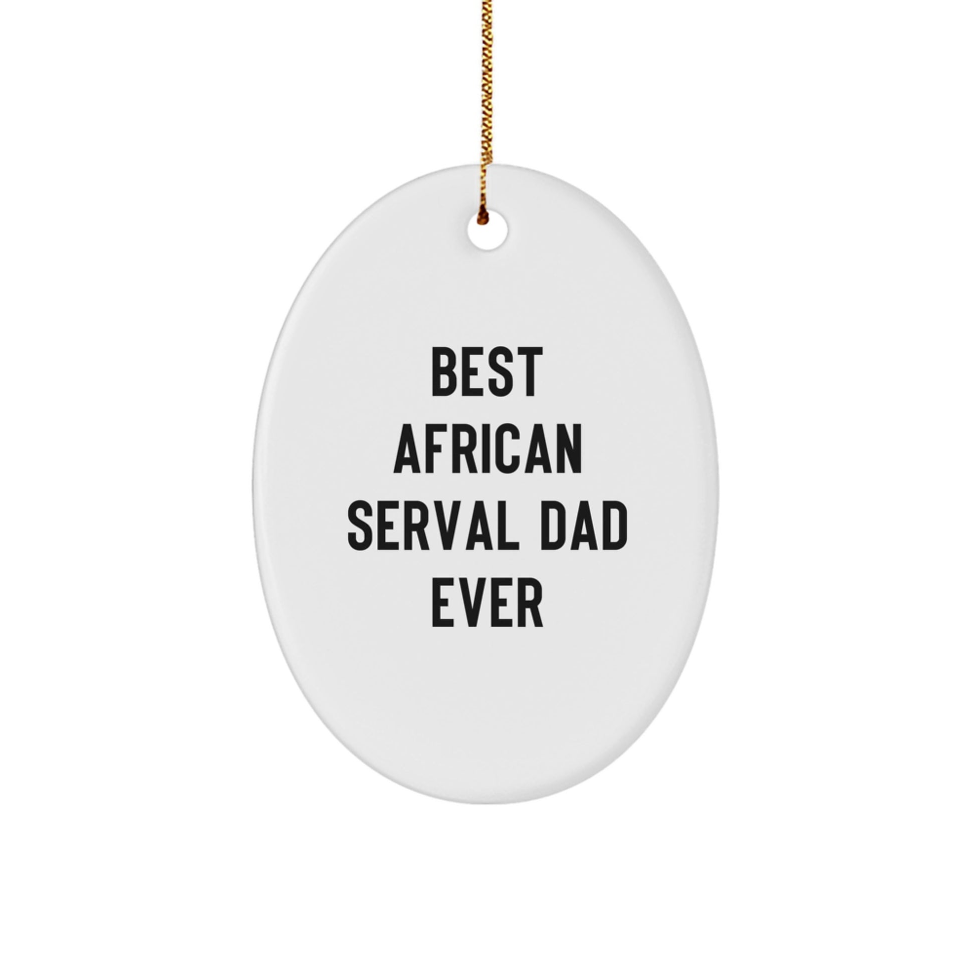 African Serval Cat Dad Gifts for Men from Friends, Funny Oval Ornament for Christmas Unique Gifts - Image 1