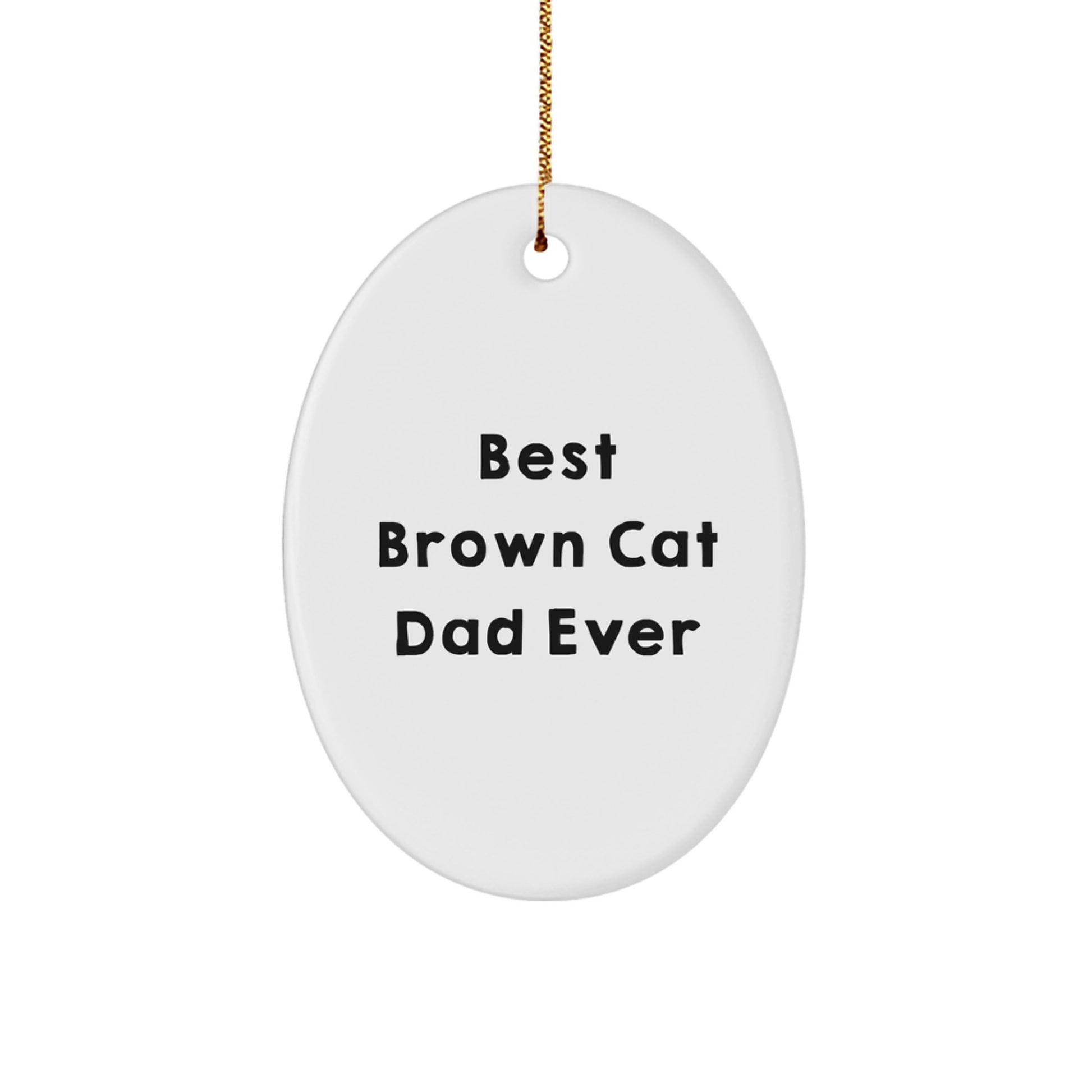 Brown Cat Dad Ever Oval Ornament Gifts from Men to Brown Cat Lovers for Christmas - Image 1