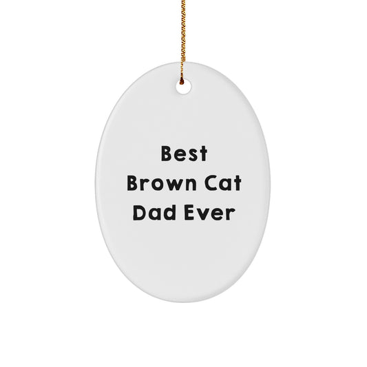 Brown Cat Dad Ever Oval Ornament Gifts from Men to Brown Cat Lovers for Christmas - Image 1