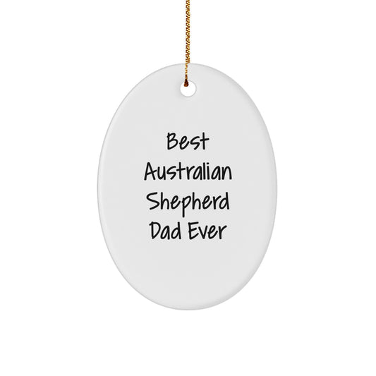 Australian Shepherd Dog Lover's Best Dad Ever Oval Ornament, Funny Quote, Gifts from Men for Australian Shepherd Dog Dad, Christmas Unique Gifts - Image 1