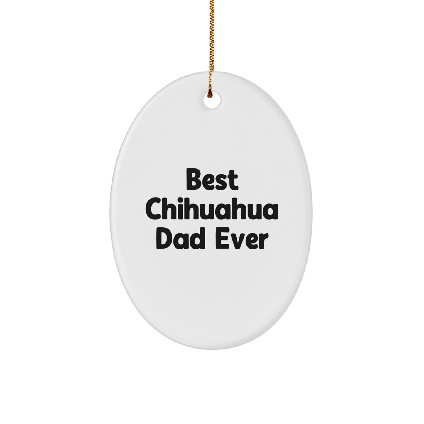 Charming Chihuahua Dad Ever Oval Ornament, Gifts from Men to Chihuahua Dog Lovers, Christmas Unique Gifts - Image 1