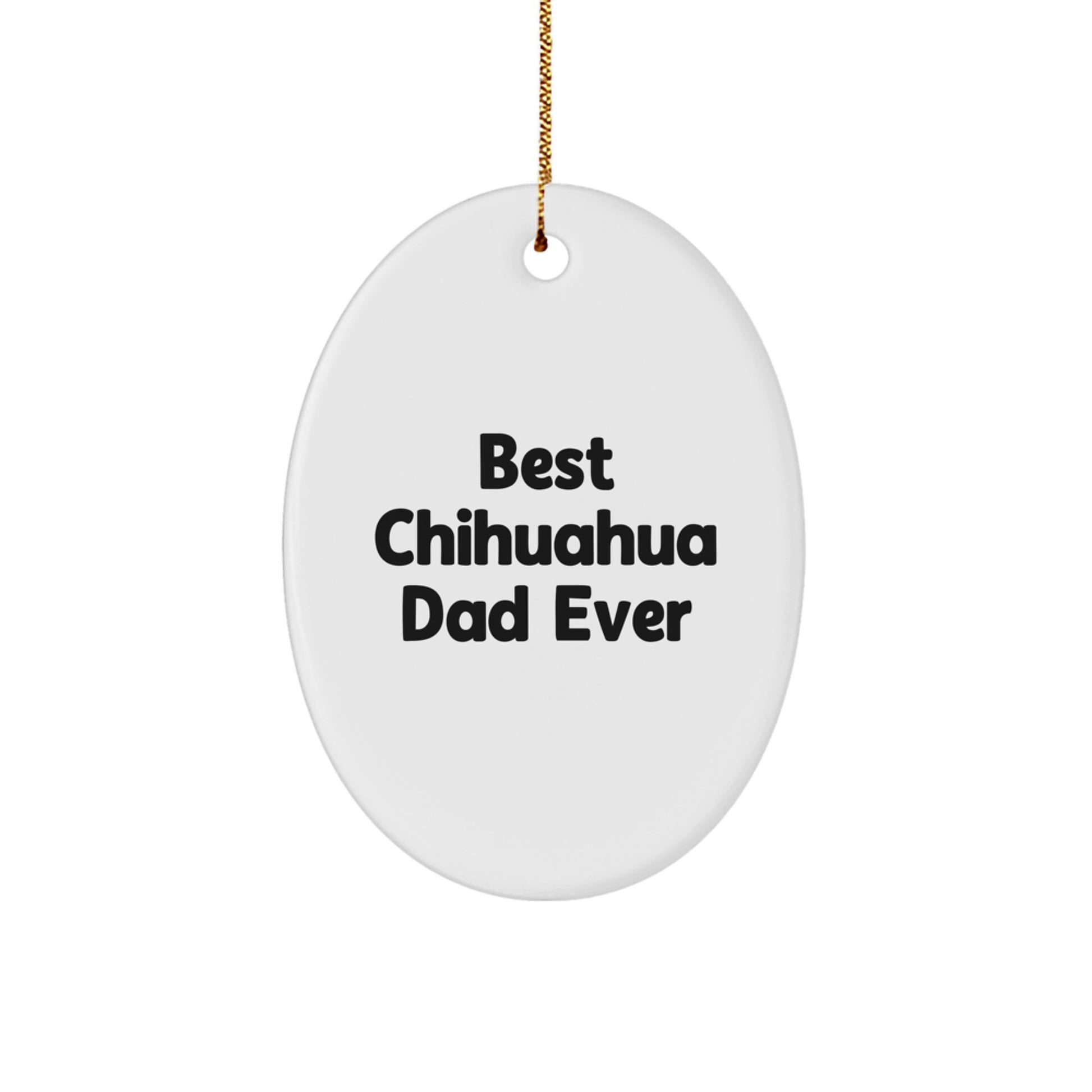 Charming Chihuahua Dad Ever Oval Ornament, Gifts from Men to Chihuahua Dog Lovers, Christmas Unique Gifts - Image 1