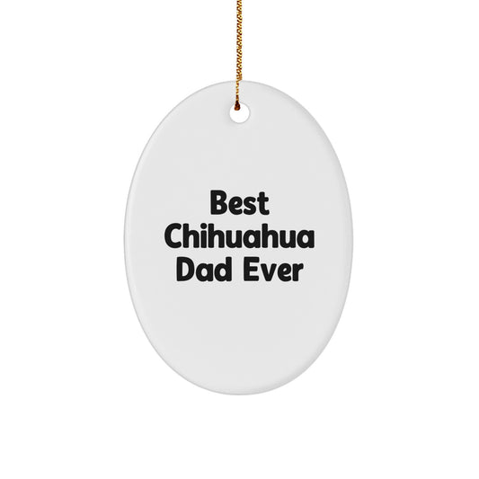 Charming Chihuahua Dad Ever Oval Ornament, Gifts from Men to Chihuahua Dog Lovers, Christmas Unique Gifts - Image 1