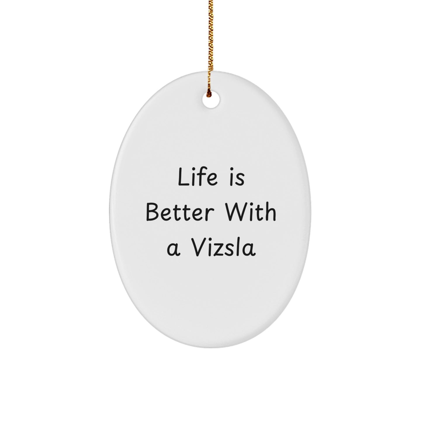 Vizsla Dog Lovers Gifts from Men to Family - Oval Ornament - Life Is Better With A Vizsla, Fun Christmas Decor - Image 1
