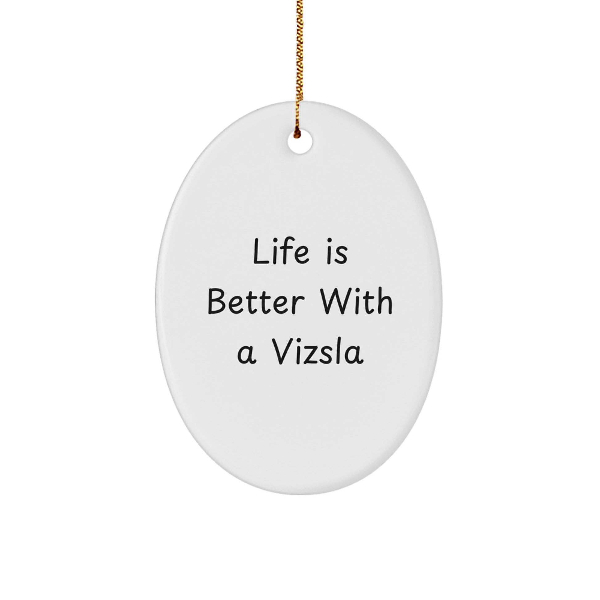 Vizsla Dog Lovers Gifts from Men to Family - Oval Ornament - Life Is Better With A Vizsla, Fun Christmas Decor - Image 1
