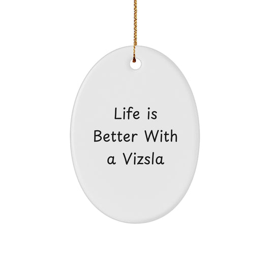 Vizsla Dog Lovers Gifts from Men to Family - Oval Ornament - Life Is Better With A Vizsla, Fun Christmas Decor - Image 1