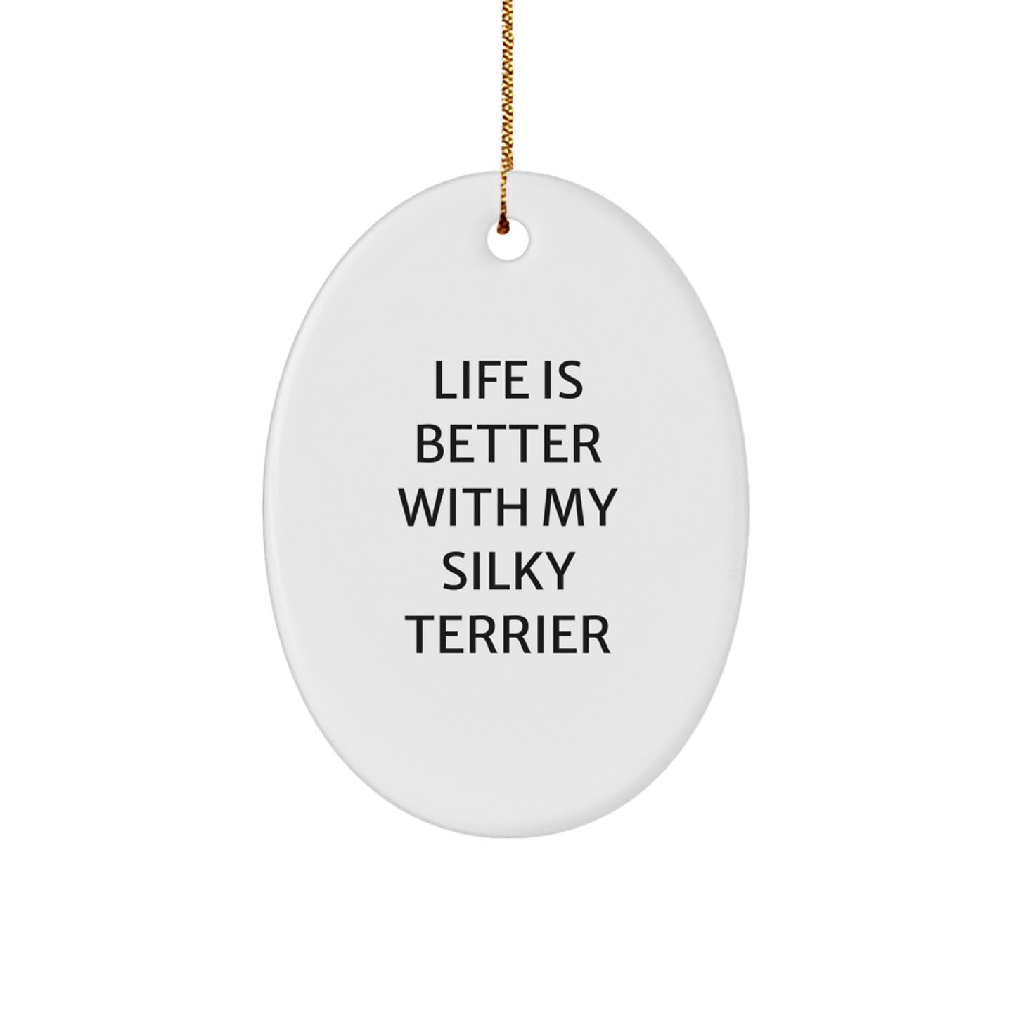 Silky Terrier Dog Oval Ornament Gifts from Friends for Christmas - 'Life Is Better With My Silky Terrier' Quote, Durable MDF with High-Gloss Finish, Perfect for Home Decor - Image 1