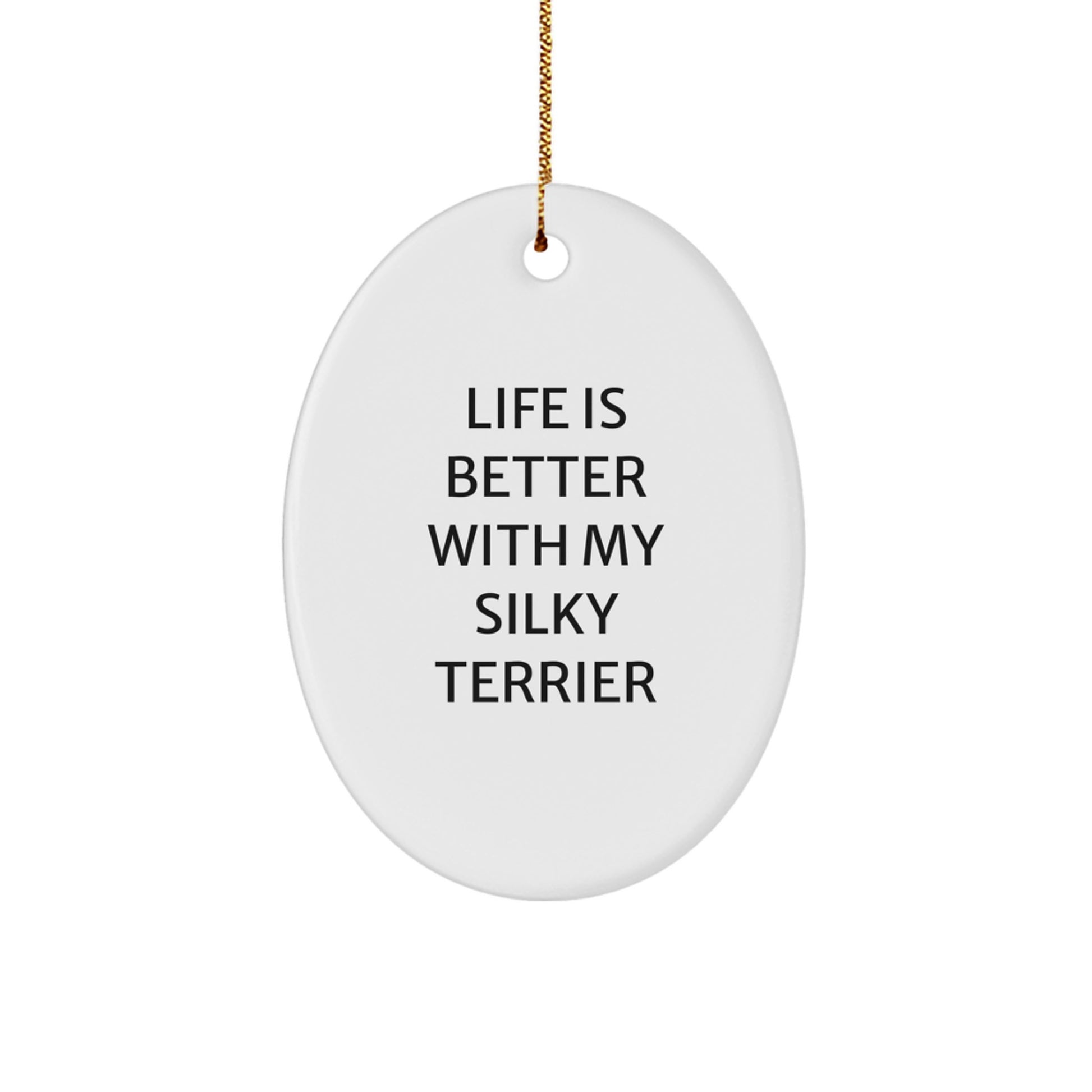 Silky Terrier Dog Oval Ornament Gifts from Friends for Christmas - 'Life Is Better With My Silky Terrier' Quote, Durable MDF with High-Gloss Finish, Perfect for Home Decor - Image 1