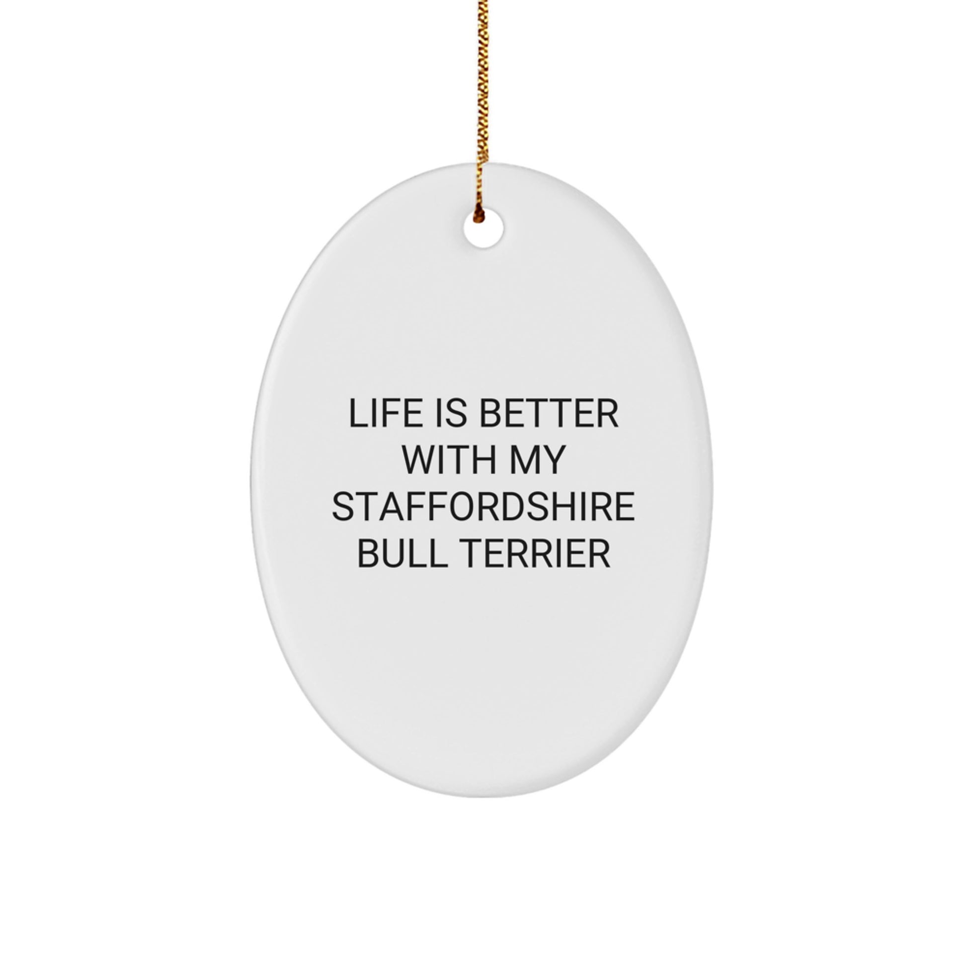 Staffordshire Bull Terrier Dog Gifts from Men to Family - Life Is Better With My Staffordshire Bull Terrier Oval Ornament for Christmas - Image 1