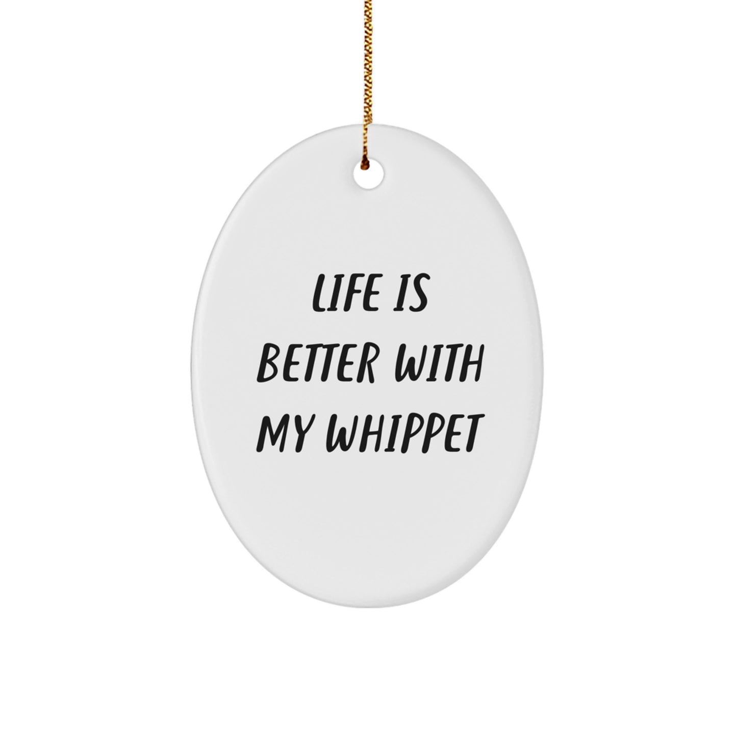 Whippet Dog Lovers Gifts - Funny Oval Ornament, Life Is Better With My Whippet, Christmas Unique Gifts from Friends to Family - Image 1