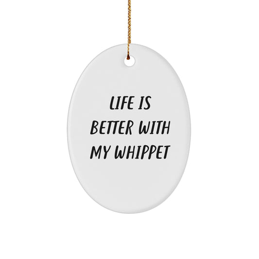 Whippet Dog Lovers Gifts - Funny Oval Ornament, Life Is Better With My Whippet, Christmas Unique Gifts from Friends to Family - Image 1