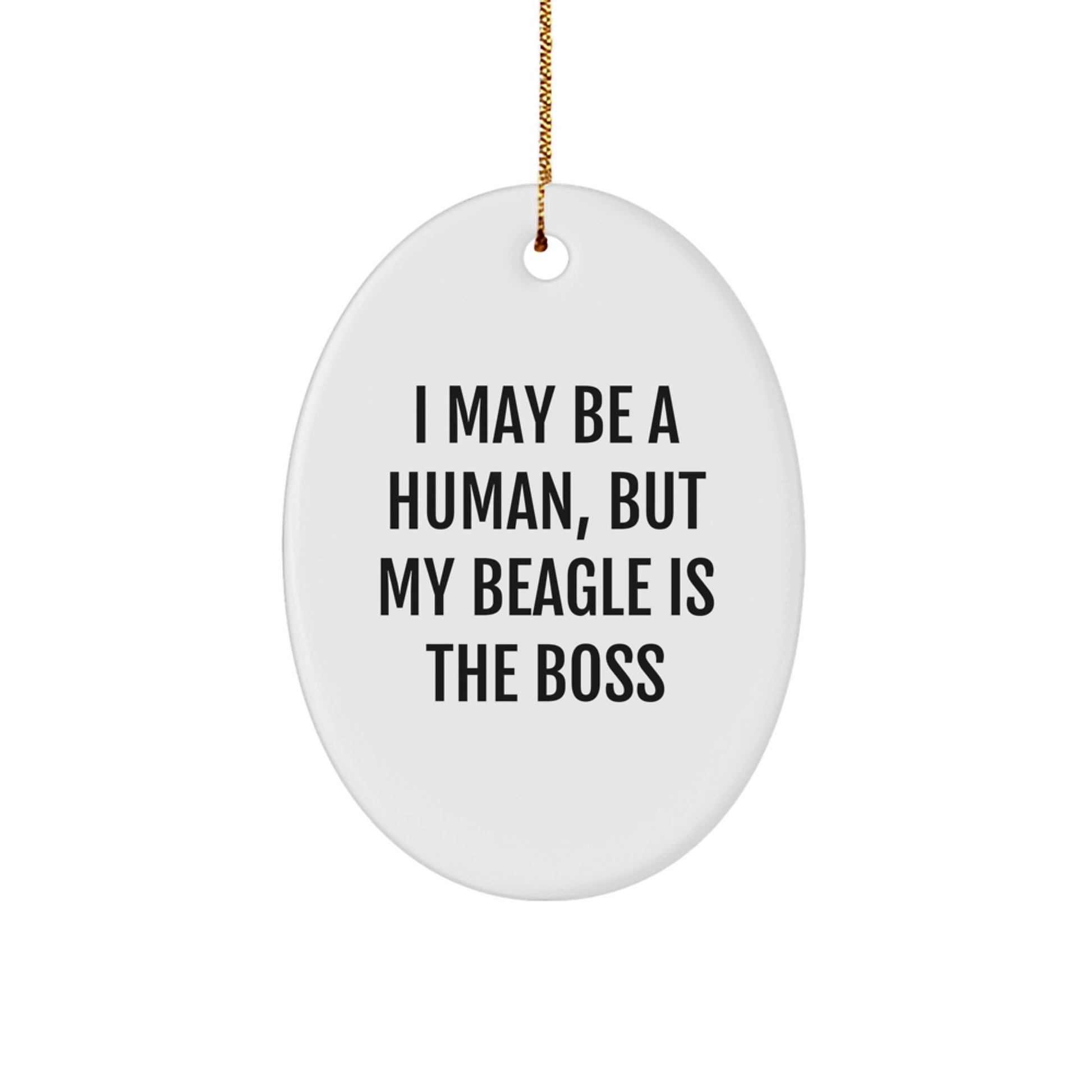 Beagle Dog Lovers Gifts from Friends for Christmas - I May Be A Human, But My Beagle Is The Boss, Oval Ornament - Image 1