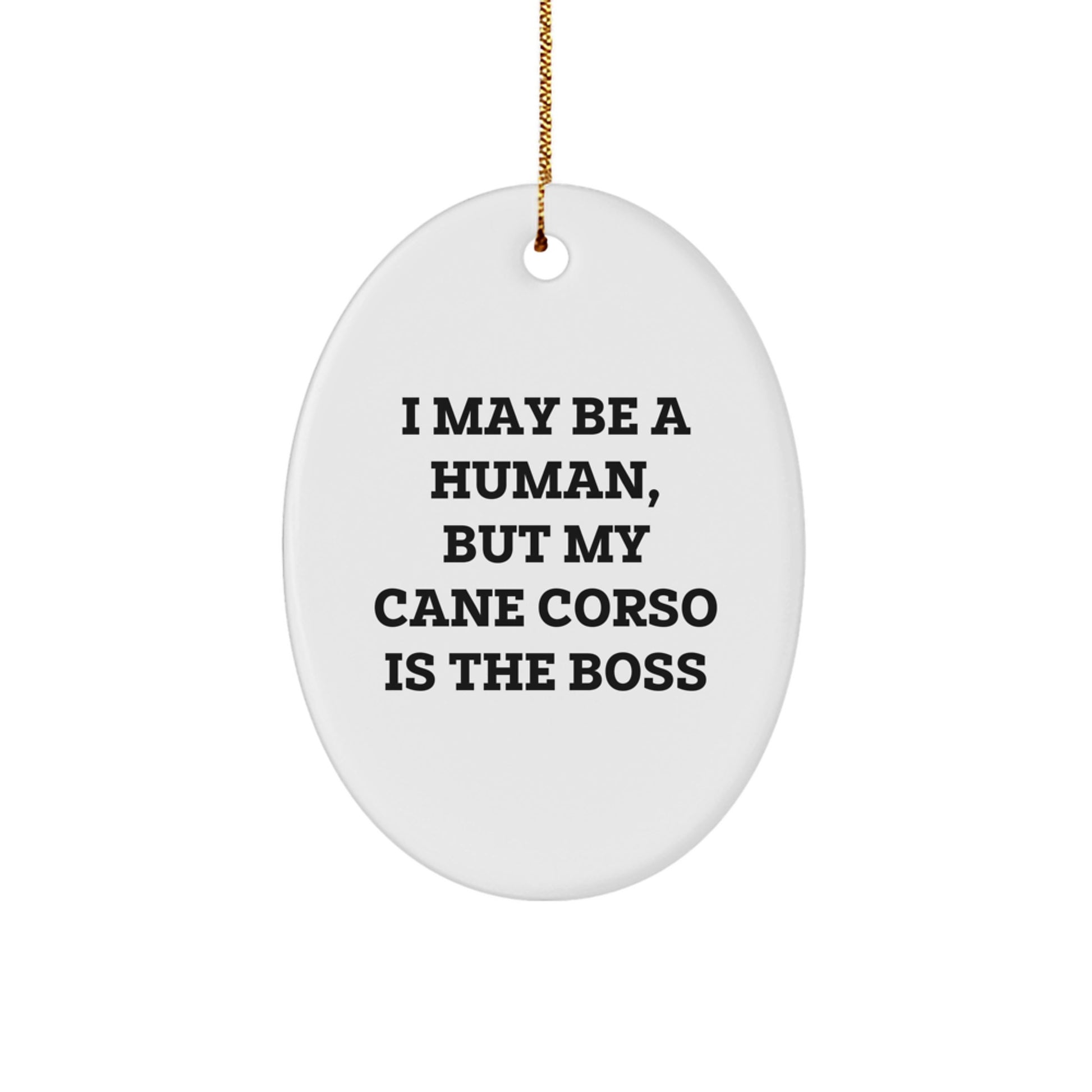 Cane Corso Dog Lovers Gifts from Family, Friends, or Coworkers - Oval Ornament with Funny Quote 'I May Be A Human, But My Cane Corso Is The Boss', Christmas Unique Gifts - Image 1