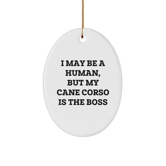 Cane Corso Dog Lovers Gifts from Family, Friends, or Coworkers - Oval Ornament with Funny Quote 'I May Be A Human, But My Cane Corso Is The Boss', Christmas Unique Gifts - Image 1