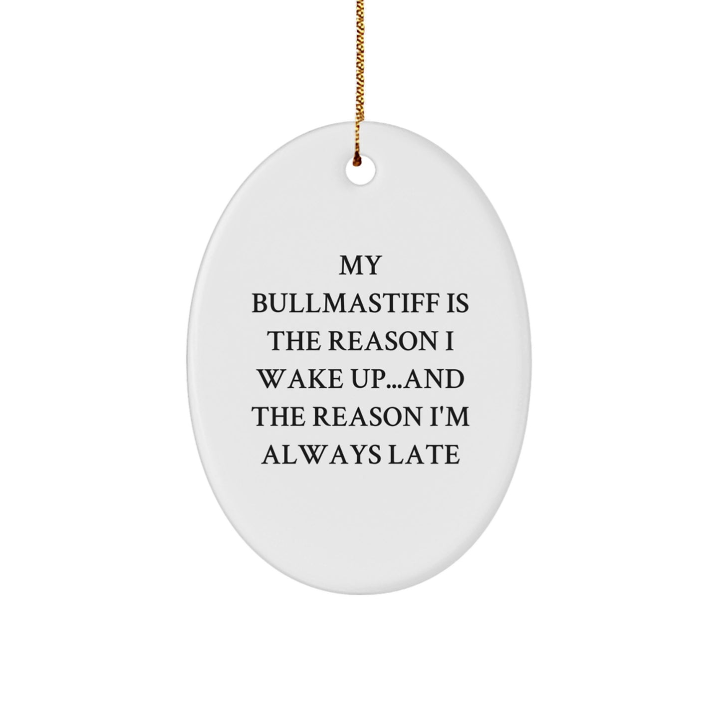 Bullmastiff Dog Lovers Funny Gift for Christmas - Oval Ornament with Quote 'My Bullmastiff Is The Reason I Wake Up...and The Reason I'm Always Late' from Gifts for Family - Image 1