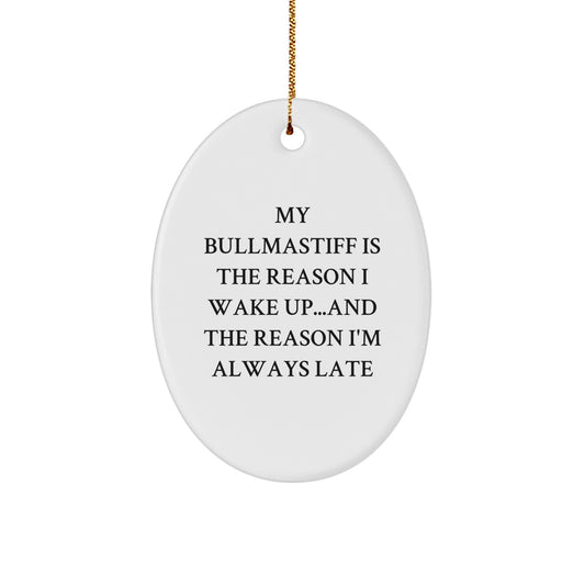 Bullmastiff Dog Lovers Funny Gift for Christmas - Oval Ornament with Quote 'My Bullmastiff Is The Reason I Wake Up...and The Reason I'm Always Late' from Gifts for Family - Image 1