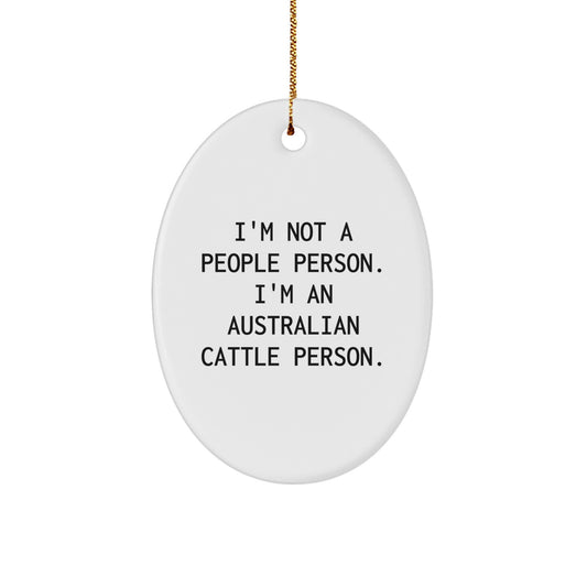 Australian Cattle Dog Lover's Gift - Funny Oval Ornament for Friends, Family, or Coworkers - 'I'm Not A People Person. I'm An Australian Cattle Person.' Christmas Unique Gifts - Image 1