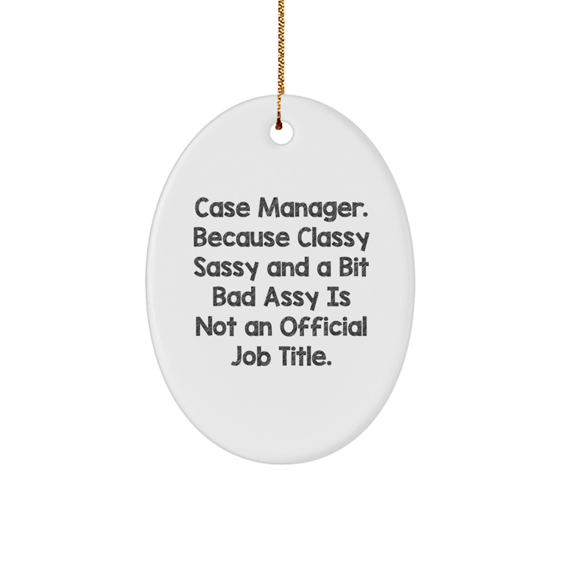 Case Manager Gifts, Oval Ornament, Funny Quote, 'Classy Sassy And A Bit Fearlessy Is Not An Official Job Title.' Gifts for Her, from Friends, to Coworkers, at Christmas - Image 1
