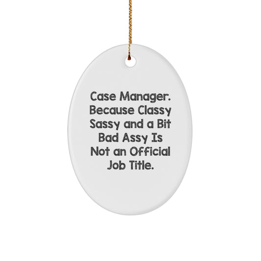 Case Manager Gifts, Oval Ornament, Funny Quote, 'Classy Sassy And A Bit Fearlessy Is Not An Official Job Title.' Gifts for Her, from Friends, to Coworkers, at Christmas - Image 1