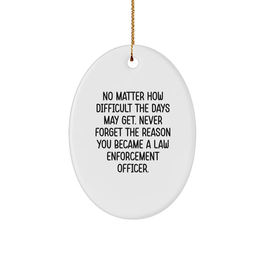 A Heartfelt Gift for the Brave Law Enforcement Officer, 'No Matter How Difficult The Days May Get. Never Forget The Reason You Became A Law Enforcement Officer.' - Image 1