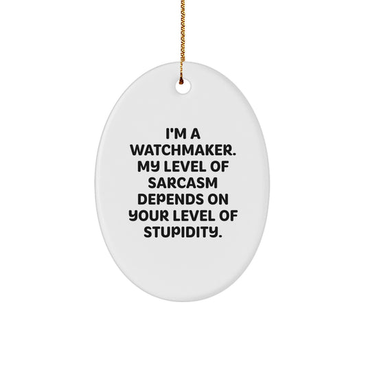 Watchmaker Gifts from Friends, Watchmaker Oval Ornament, Funny Sarcasm Quote, Christmas Unique Gifts - Image 1