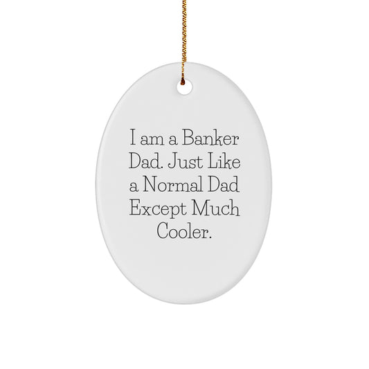 Banker Dad Gifts - Funny Oval Ornament, I Am A Banker Dad - Image 1