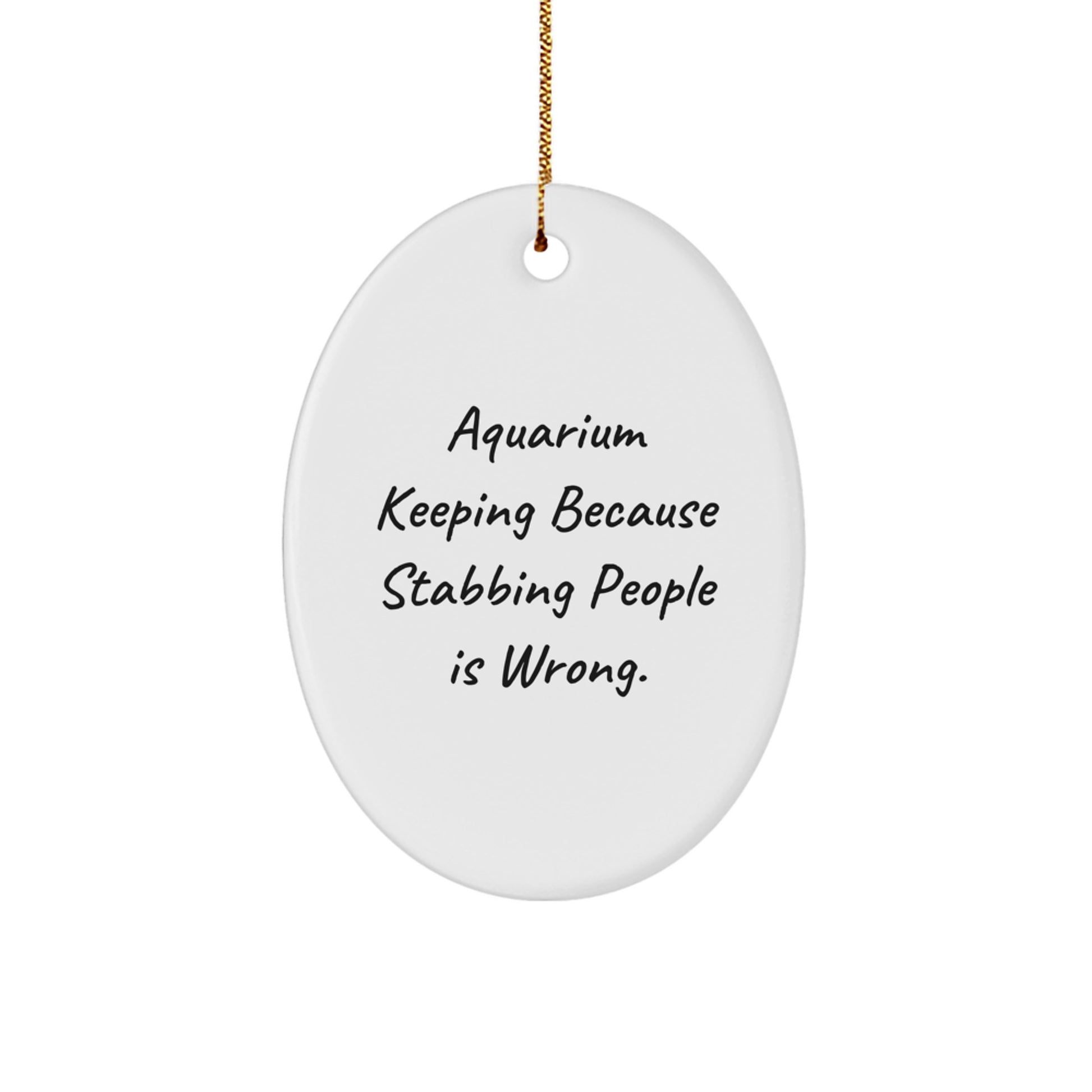 Aquarium Keeping Oval Ornament Gift for Men Women Friends Family - Funny Quote Oval Decoration for Christmas Unique Gifts from Friends - Image 1