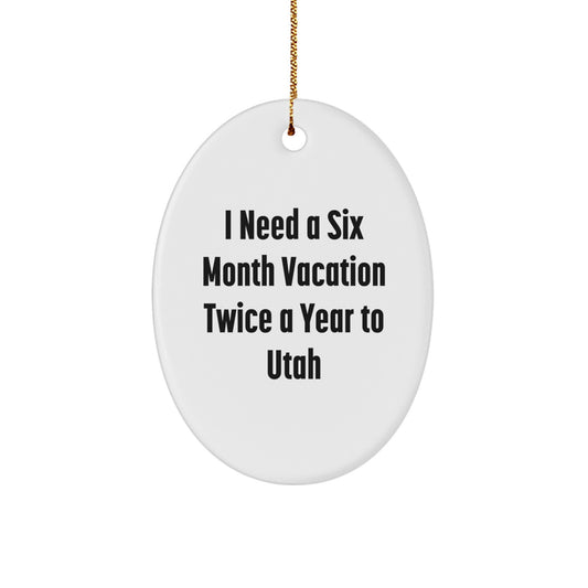 Utah Vacation Dreams Oval Ornament, Funny Quote Gift for Utah Enthusiasts, Christmas Unique Gifts from Friends to Family - Image 1