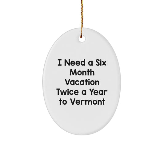 Vermont Oval Ornament, Funny Quote for Christmas Unique Gifts from Friends to Family - Image 1