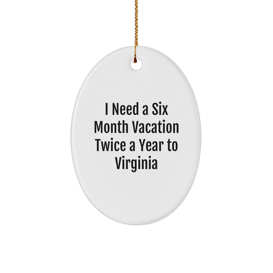 Virginia Christmas Oval Ornament Gifts from Friends and Family - I Need A Six Month Vacation Twice A Year To Virginia - Image 1