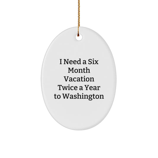 Washington State Christmas Oval Ornament Gifts for Men Friends Family Unique Holiday Decorations I Need A Six Month Vacation Twice A Year To Washington - Image 1