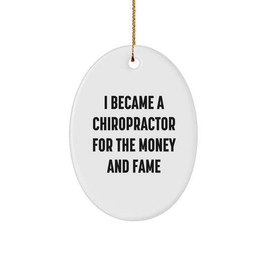 Chiropractor Gifts for Men, Women, or Friends - Oval Ornament, Funny Quote, 'I Became A Chiropractor For The Money And Fame', Christmas Unique Gifts - Image 1