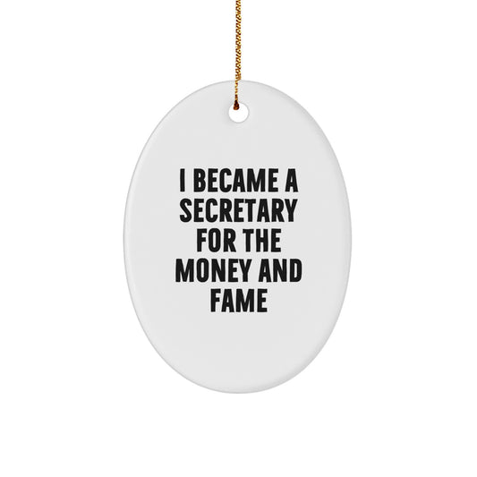 Secretary Gifts from Friends - Oval Ornament with Funny Quote 'I Became A Secretary For The Money And Fame' - Christmas Unique Gifts for Secretary - Image 1