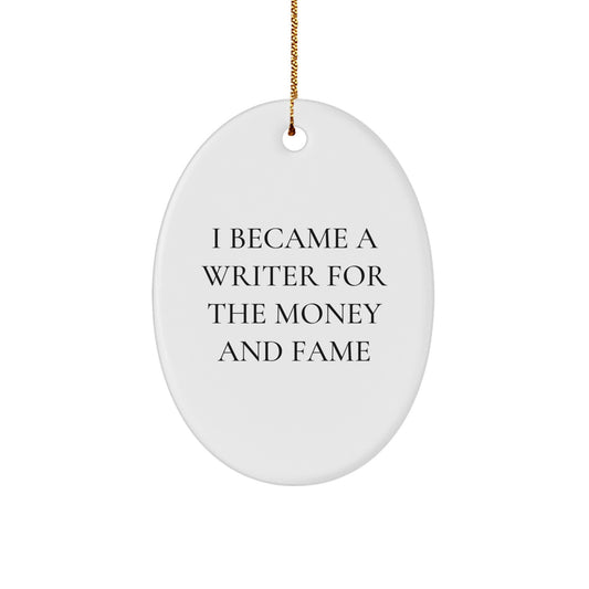 Writer's Humorous Gift - Oval Ornament with Quote 'I Became A Writer For The Money And Fame' - Gifts from Friends to Family - Image 1