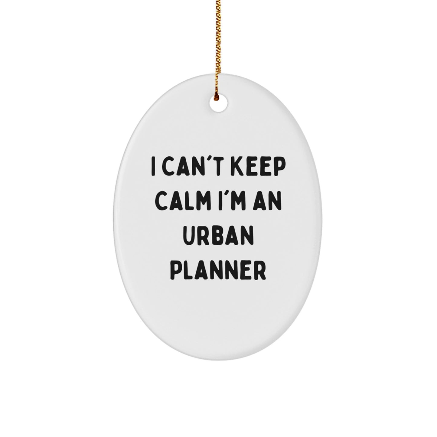 Urban Planner Gifts from Friends, I Can't Keep Calm I'm An Urban Planner Oval Ornament, Christmas Unique Gifts for Urban Planner - Image 1