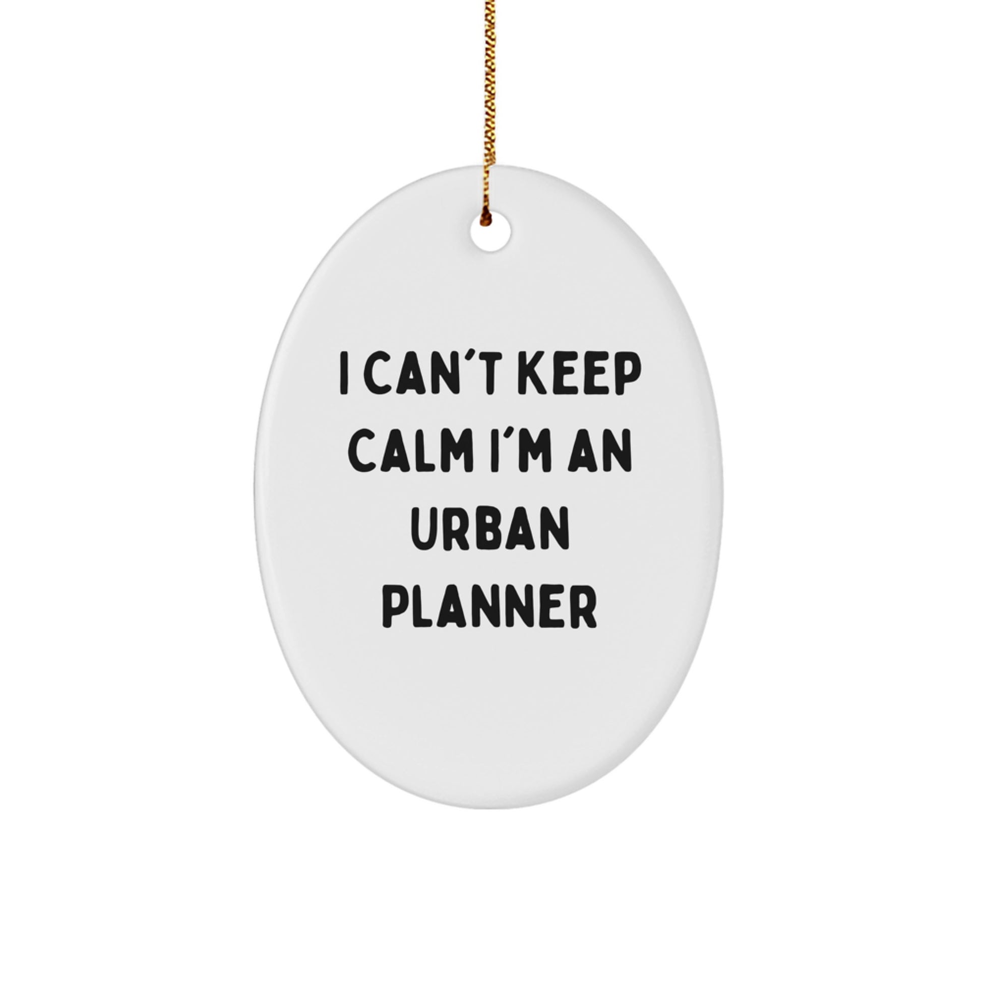 Urban Planner Gifts from Friends, I Can't Keep Calm I'm An Urban Planner Oval Ornament, Christmas Unique Gifts for Urban Planner - Image 1