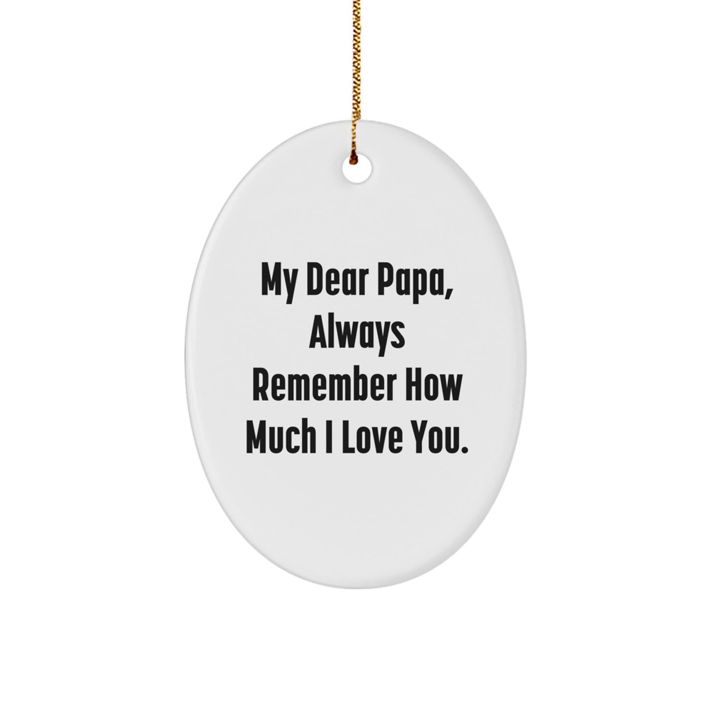 Warming Papa's Heart Gifts from Family - Oval Ornament with 'My Dear Papa, Always Remember How Much I Love You.' Quote - Image 1
