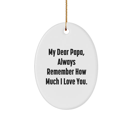 Warming Papa's Heart Gifts from Family - Oval Ornament with 'My Dear Papa, Always Remember How Much I Love You.' Quote - Image 1