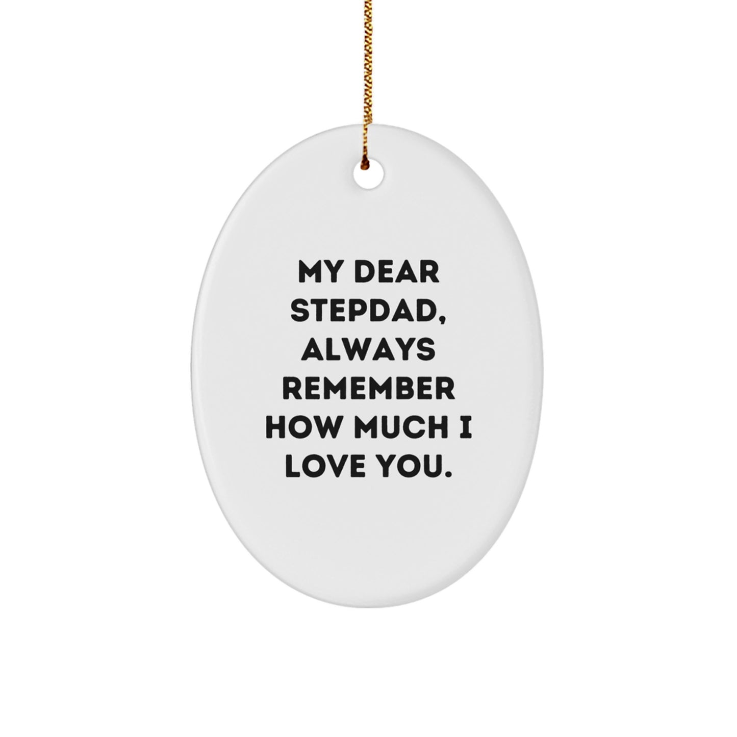 Stepdad Gifts from Family - Funny Oval Ornament with Quote 'My Dear Stepdad, Always Remember How Much I Love You.' - Christmas Unique Gifts for Dad - Image 1