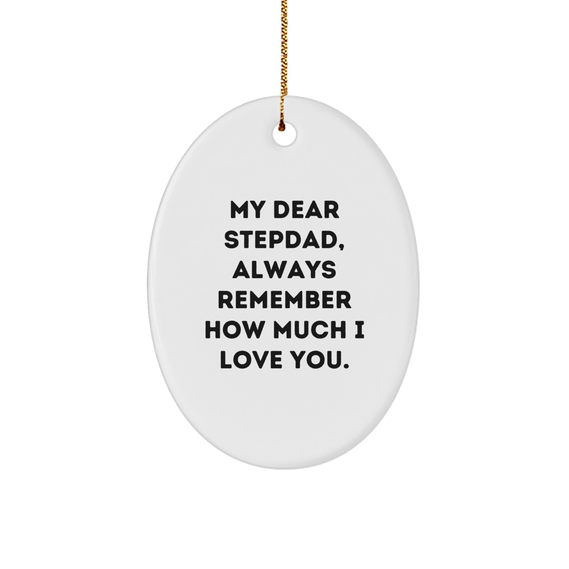 Stepdad Gifts from Family - Funny Oval Ornament with Quote 'My Dear Stepdad, Always Remember How Much I Love You.' - Christmas Unique Gifts for Dad - Image 1
