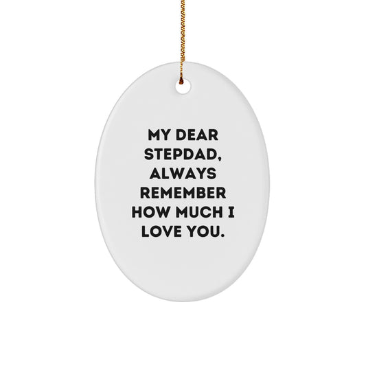 Stepdad Gifts from Family - Funny Oval Ornament with Quote 'My Dear Stepdad, Always Remember How Much I Love You.' - Christmas Unique Gifts for Dad - Image 1