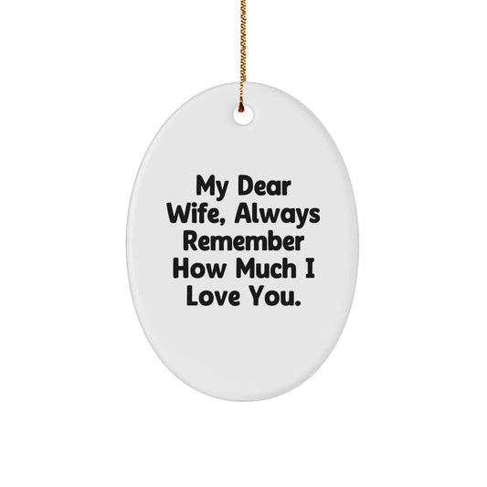 Wife Gifts from Men, My Dear Wife, Always Remember How Much I Love You. Oval Ornament for Christmas - Image 1