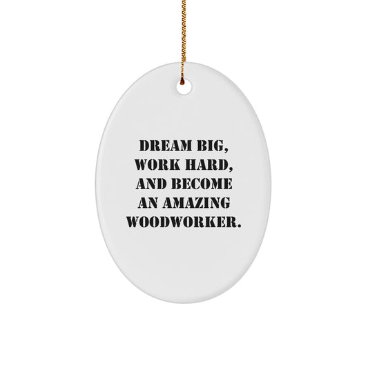 Woodworker Gifts from Friends, Christmas Oval Ornament - 'Dream Big, Work Hard, And Become An Amazing Woodworker.' - Image 1